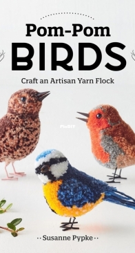 Pom-Pom Birds: Craft an Artisan Yarn Flock - Susanne Pypke - 2024