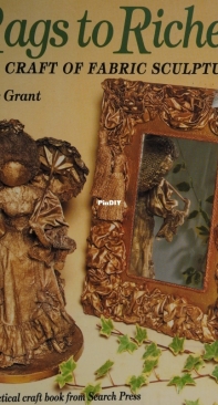 Rags to Riches - The Craft of Fabric Sculpture by Irene Grant