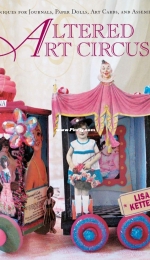 Altered Art Circus Techniques for Journals, Paper Dolls, Art Cards, and Assemblages by Lisa Kettell