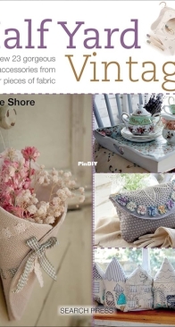Half Yard Vintage -  Sew 23 Gorgeous Accessories from Left-Over Pieces of Fabric - Debbie Shore