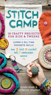 Stitch Camp - Crafty Projects for Kids and Tweens - Nicole Blum and Catherine Newman
