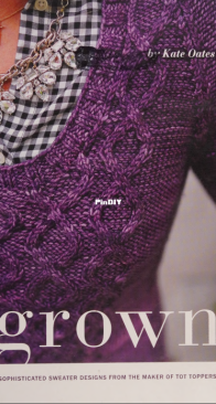 Grown: Sophisticated Sweater Designs From the Maker of Tot Toppers by Kate Oates - Independent Publishers Group - 2016