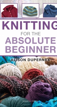 Knitting for the Absolute Beginner - Alison Dupernex