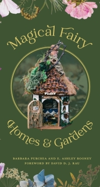 Magical Fairy Homes and Gardens - Barbara Purchia and E. Ashley Rooney