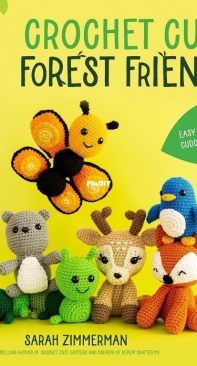 Crochet Cute Forest Friends: 26 Easy Patterns for Cuddly Woodland Animals - Sarah Zimmerman - 2023