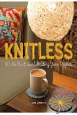 Knitless: 50 No-Knit, Stash-Busting Yarn Projects by Laura McFadden