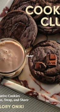 Cookie Club: 80 Creative Cookies to Make, Swap, and Share by Mallory Oniki
