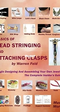 Basics Of Bead Stringing And Attaching Clasps: Design And Assemble Your Own Jewelry, The Complete Insiders Guide - Warren Feld - 2023