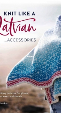 Knit Like a Latvian: Accessories - Ieva Ozolina - 2021