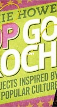 Pop Goes Crochet by Vickie Howell - 2009