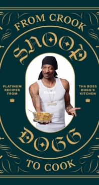 From Crook to Cook - Platinum Recipes from Tha Boss Doggs Kitchen by Snoop Dogg