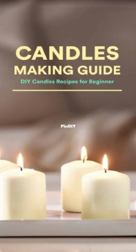 Candles Making Guide. DIY Candles Recipes for Beginners.