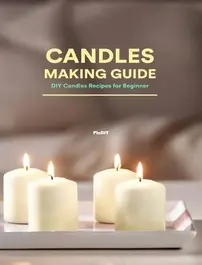 Candles Making Guide. DIY Candles Recipes for Beginners.