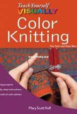 Teach Yourself Visually Color Knitting - Mary Scott Huff