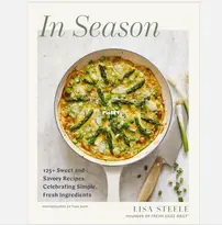 In Season: 125+ Sweet and Savory Recipes Celebrating Simple, Fresh Ingredients  - Lisa Steele - 2026