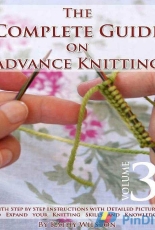 The Complete Guide on Advance Knitting- Knitting for Experts- Vol.3  by Kathy Wilston
