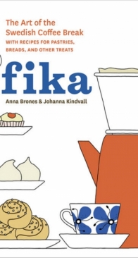 Fika: The Art of The Swedish Coffee Break by Anna Brones & Johanna Kindvall