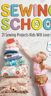 Sewing School -  21 Sewing Projects Kids Will Love to Make - Amie Petronis Plumley