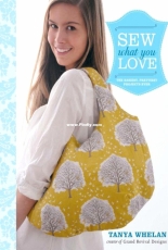 Sew What You Love - Tanya Whelan
