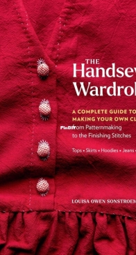 The Handsewn Wardrobe A Complete Guide to Making Your Own Clothes - Louisa Owen Sonstroem