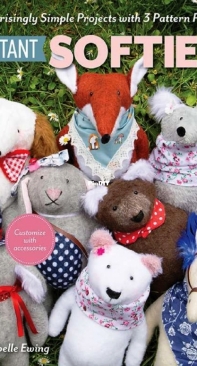 Instant Softies: Surprisingly Simple Projects with 3 Pattern Pieces - Isabelle Ewing - 2023