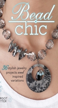 Bead Chic - 36 Stylish Jewelry Projects and Inspired Variations - Margot Potter