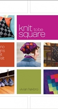 Knit To Be Square: Domino Designs to Knit and Felt - Vivian Høxbro