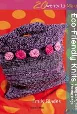 20 to Make_ Eco-Friendly Knits by Emily Blades