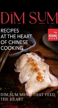 Dim Sum – Recipes At The Heart Of Chinese Cooking by Keanu Wood