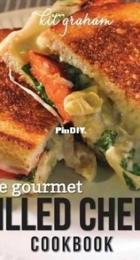 The Gourmet Grilled Cheese Cookbook - Kit Graham