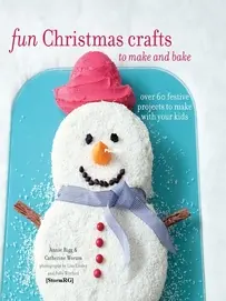 Fun Christmas Crafts to Make and Bake - Catherine Woram,Annie Rigg