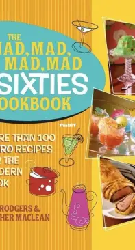 The Mad Mad Sixties Cookbook by Rick Rodgers and Heather Maclean