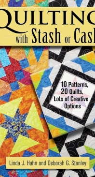 Quilting with Stash or Cash -  Linda J. Hahn and Deborah G. Stanley - 2021