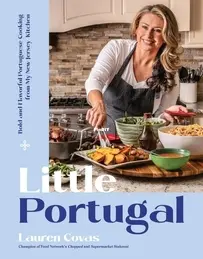 Little Portugal: Bold and Flavorful Portuguese Cooking from My New Jersey Kitchen by  Lauren Covas