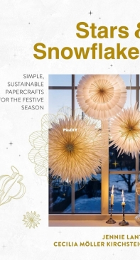 Stars and Snowflakes Simple Sustainable Papercrafts for the Festive Season - Jennie Lantz and Cecilia Moller Kirchsteiger - 2023