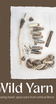 Wild Yarn: Creating Hand-Spun Yarn from Ethical Fibres - Imogen Bright Moon - 2024