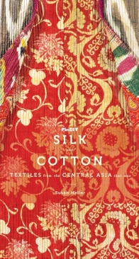 Silk and Cotton Textiles from the Central Aisa that Was - Susan Meller - 2013
