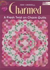 Charmed A Fresh Twist on Charm Quilts by Jodi Crowell