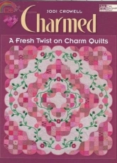 Charmed A Fresh Twist on Charm Quilts by Jodi Crowell
