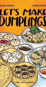 Let’s Make Dumplings!: A Comic Book Cookbook by Hugh Amano and Sarah Becan