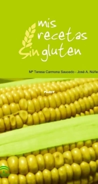 Maria Teresa Carmona Saucedo y José A. Núñez López -    Mis Recetas Sin Gluten -  My gluten-free recipes - Spanish