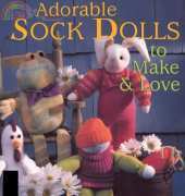 Sterling Publishing - Adorable Sock Dolls to Make & Love by Connie Stone, Emola Lowe 2000