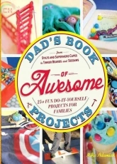 Dads Book of Awesome Projects-Mike Adamick 2013