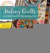Making Quilts with Kathy Doughty of Material Obsession: 21 Authentic Projects