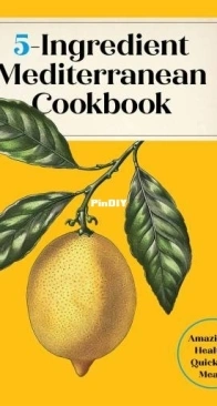 5-Ingredient Mediterranean Cookbook: Amazingly Healthy Quick-Fix Meals