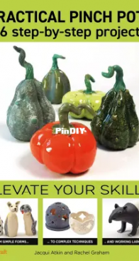 Practical Pinch Pots - ClayCraft - Jacqui Atkin and Rachel Graham