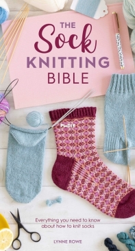 The Sock Knitting Bible - Lynne Rowe - 2021