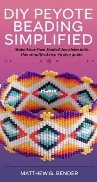 DIY Peyote Beading Simplified - Make Your Own Beaded Jewelries with this simplified step by step guide 2025 - Matthew G Bender