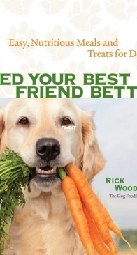 Feed Your Best Friend Better - Rick Woodford
